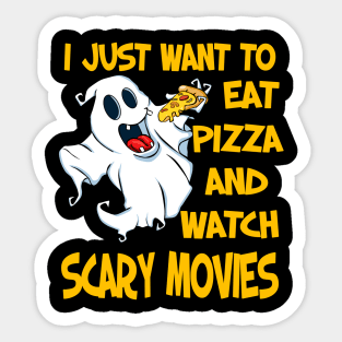 I Just Want To Eat Pizza And Watch Scary Movies Sticker